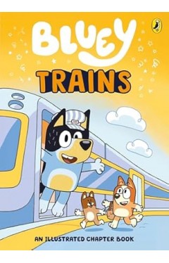 Bluey  Trains An Illustrated Chapter Book