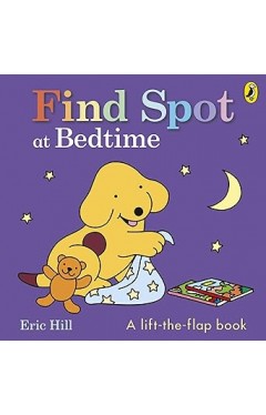Find Spot at Bedtime: A lift-the-flap story