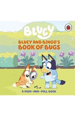 Bluey: Bluey and Bingo's Book of Bugs: Push-and-Pull Board Book