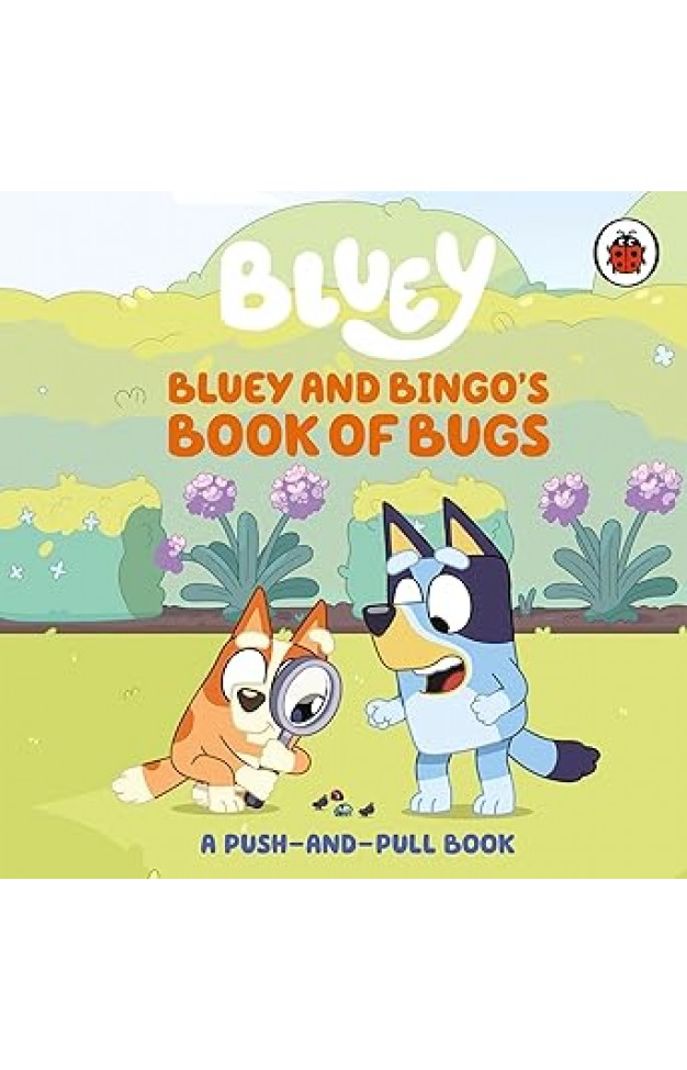 Bluey: Bluey and Bingo's Book of Bugs: Push-and-Pull Board Book