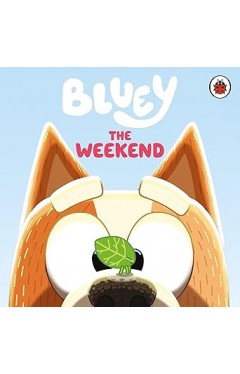 Bluey: The Weekend: A fun-filled board book