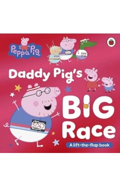 Peppa Pig: Daddy Pig's Big Race: A Lift-the-Flap