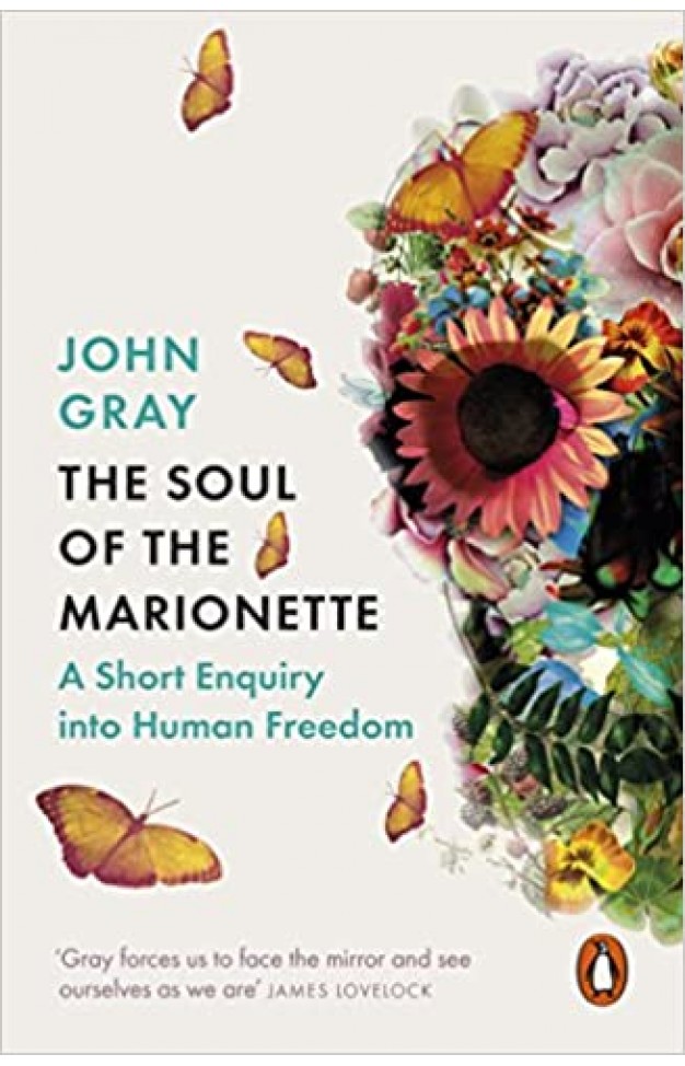 The Soul of the Marionette - A Short Enquiry Into Human Freedom