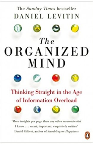 The Organized Mind - Thinking Straight in the Age of Information Overload