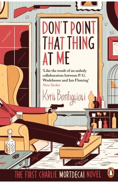 Dont Point That Thing at me: The First Charlie Mortdecai Novel Mortdecai Trilogy 1