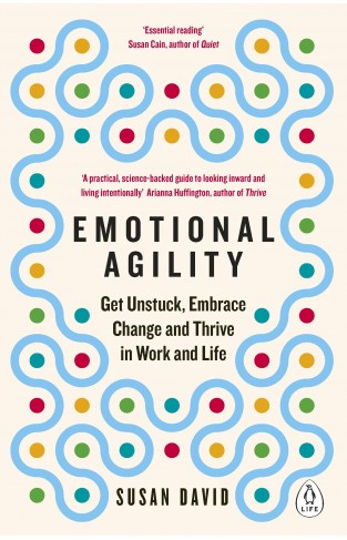Emotional Agility - Get Unstuck, Embrace Change and Thrive in Work and Life