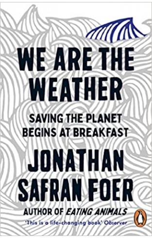 We are the Weather - Saving the Planet Begins at Breakfast