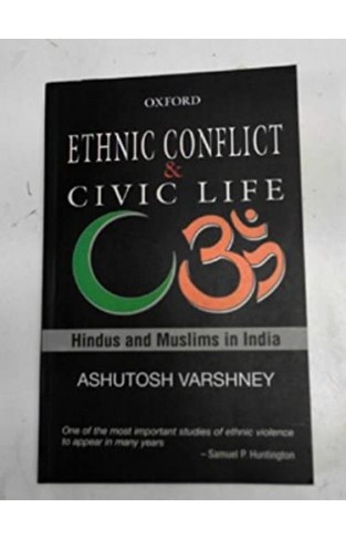 Ethnic Conflict and Civic Life - Hindus and Muslims in India