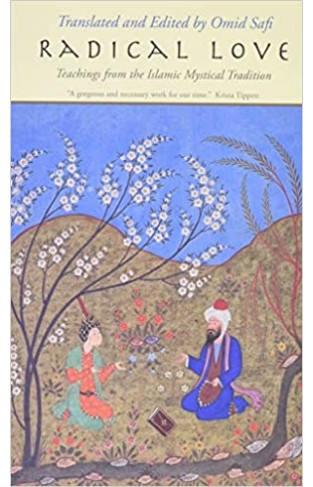 Radical Love - Teachings from the Islamic Mystical Tradition