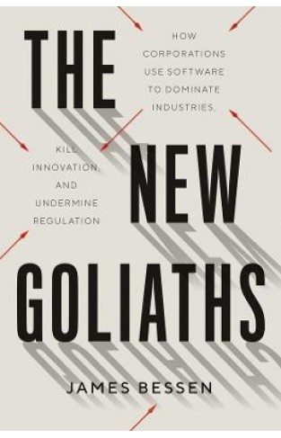 The New Goliaths - How Corporations Use Software to Dominate Industries, Kill Innovation, and Undermine Regulation