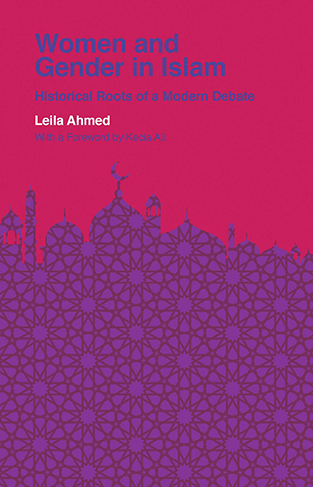 Women and Gender in Islam: Historical Roots of a Modern Debate