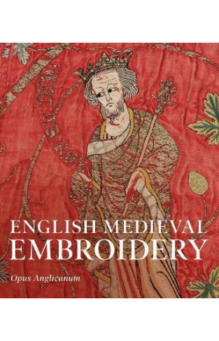 English Medieval Embroidery - Opus Anglicanum