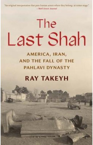 The Last Shah - America, Iran, and the Fall of the Pahlavi Dynasty