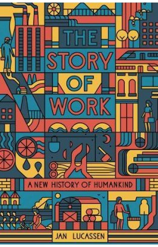 The Story of Work - A New History of Humankind