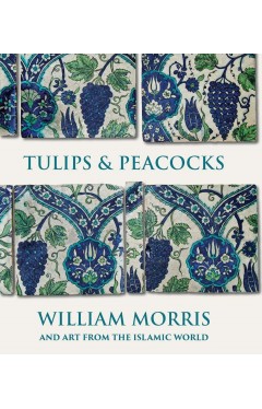 Tulips and Peacocks: William Morris and Art from the Islamic World