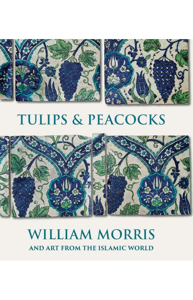Tulips and Peacocks: William Morris and Art from the Islamic World