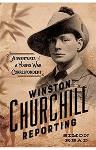 Winston Churchill Reporting - Adventures of a Young War Correspondent