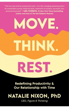 Move. Think. Rest.: Redefining Productivity &amp; Our Relationship with Time