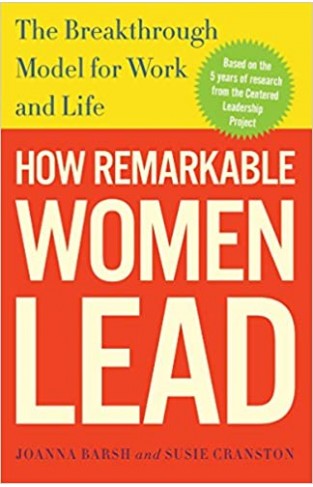 How Remarkable Women Lead: The Breakthrough Model for Work and Life