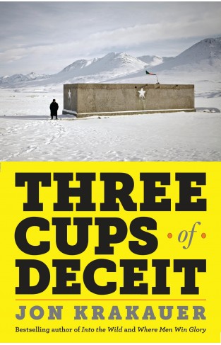Three Cups of Deceit - How Greg Mortenson Humanitarian Hero Lost His Way