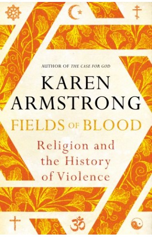 Fields of Blood Religion and the History of Violence
