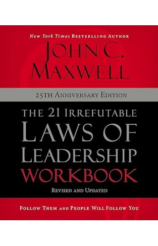 The 21 Irrefutable Laws of Leadership Workbook 25th Anniversary Edition