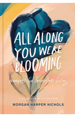 All Along You Were Blooming - Thoughts for Boundless Living