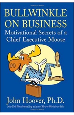 Bullwinkle on Business - Motivational Secrets of a Chief Executive Moose