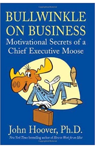 Bullwinkle on Business - Motivational Secrets of a Chief Executive Moose