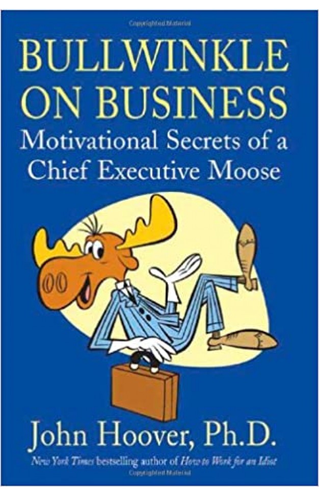 Bullwinkle on Business - Motivational Secrets of a Chief Executive Moose