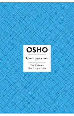 Compassion - The Ultimate Flowering of Love