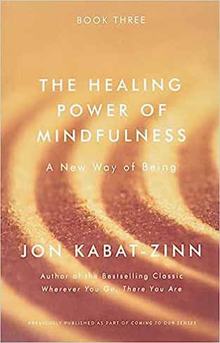 The Healing Power of Mindfulness - A New Way of Being