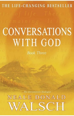 Conversations with God: An Uncommon Dialogue: Book 3