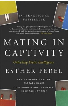 Mating in Captivity: How to keep desire and passion alive in long-term relationships