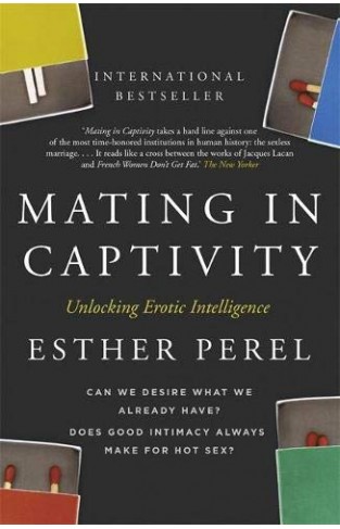 Mating in Captivity: How to keep desire and passion alive in long-term relationships