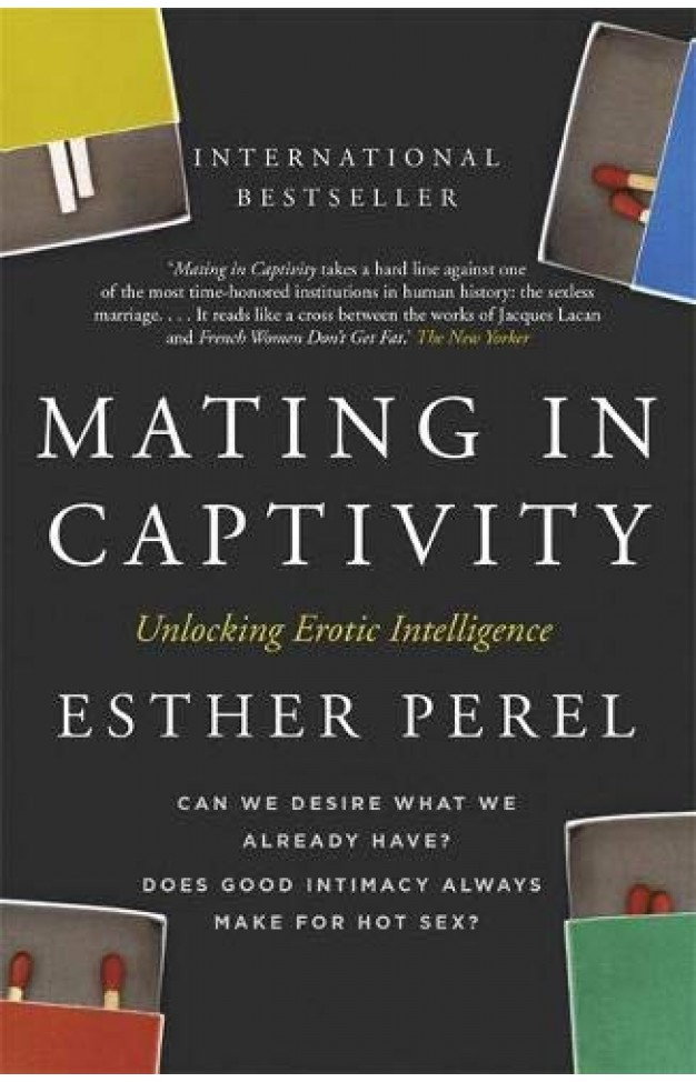 Mating in Captivity: How to keep desire and passion alive in long-term relationships