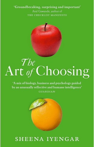 The Art Of Choosing: The Decisions We Make Everyday of our Lives, What They Say About Us and How We Can Improve Them