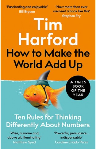 How to Make the World Add Up: Ten Rules for Thinking Differently About Numbers