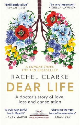Dear Life: A Doctor’s Story of Love, Loss and Consolation