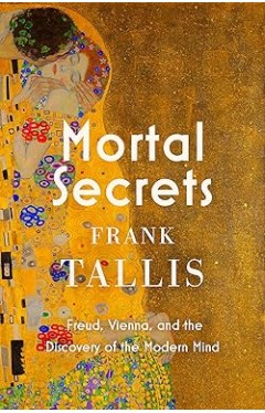 Mortal Secrets - Freud, Vienna and the Discovery of the Modern Mind