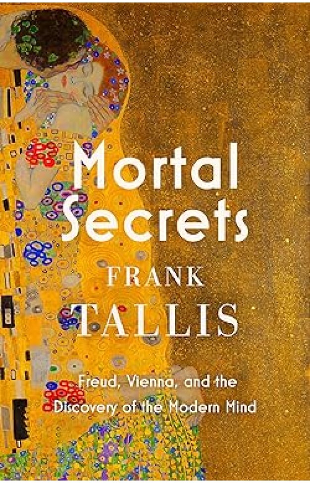 Mortal Secrets - Freud, Vienna and the Discovery of the Modern Mind