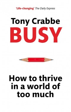 Busy: How to thrive in a world of too much