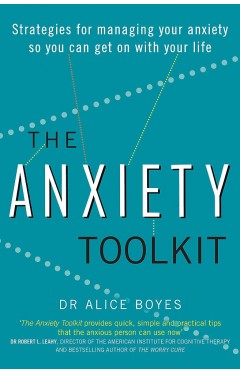 The Anxiety Toolkit: Strategies for managing your anxiety so you can get on with your life