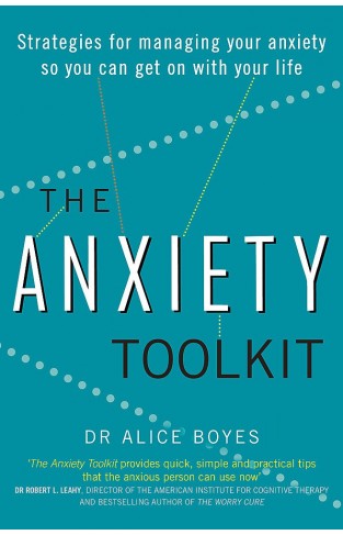 The Anxiety Toolkit: Strategies for managing your anxiety so you can get on with your life