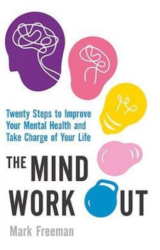 The Mind Workout - Twenty Simple Steps to Improve Your Emotional Fitness