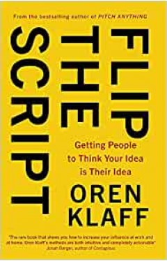 Flip the Script: Getting People to Think Your Idea is Their Idea