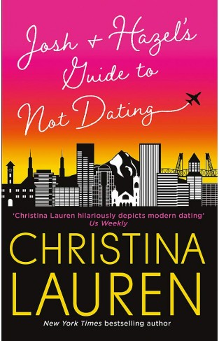 Josh and Hazel's Guide to Not Dating: the perfect laugh out loud, friends to lovers romcom from the author of The Unhoneymooners