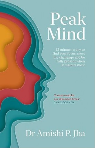 Peak Mind - Find Your Focus, Own Your Attention, Invest 12 Minutes a Day