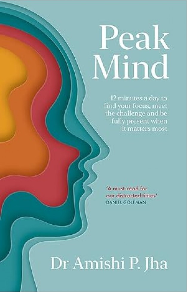Peak Mind - Find Your Focus, Own Your Attention, Invest 12 Minutes a Day
