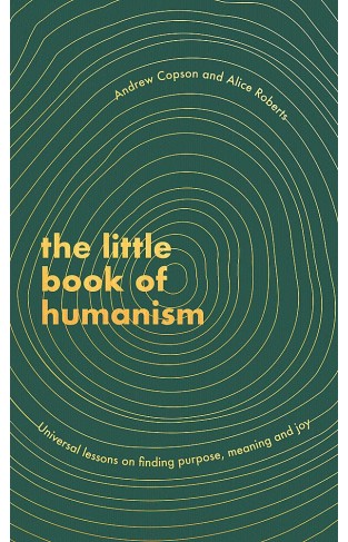 The Little Book of Humanism: Universal lessons on finding purpose, meaning and joy